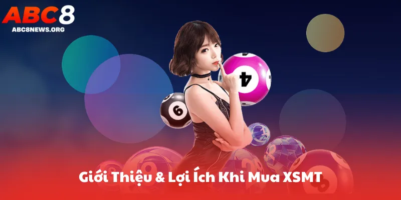 Giới Thiệu & Lợi Ích Khi Mua XSMT Trực Tuyến